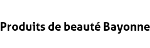 Produits de beauté Bayonne